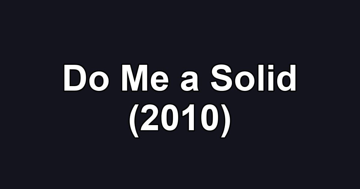 Do Me a Solid (2010)