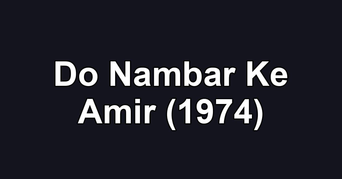 Do Nambar Ke Amir (1974)