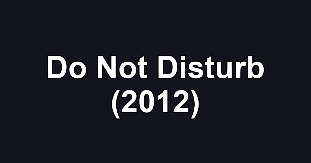 Do Not Disturb (2012)
