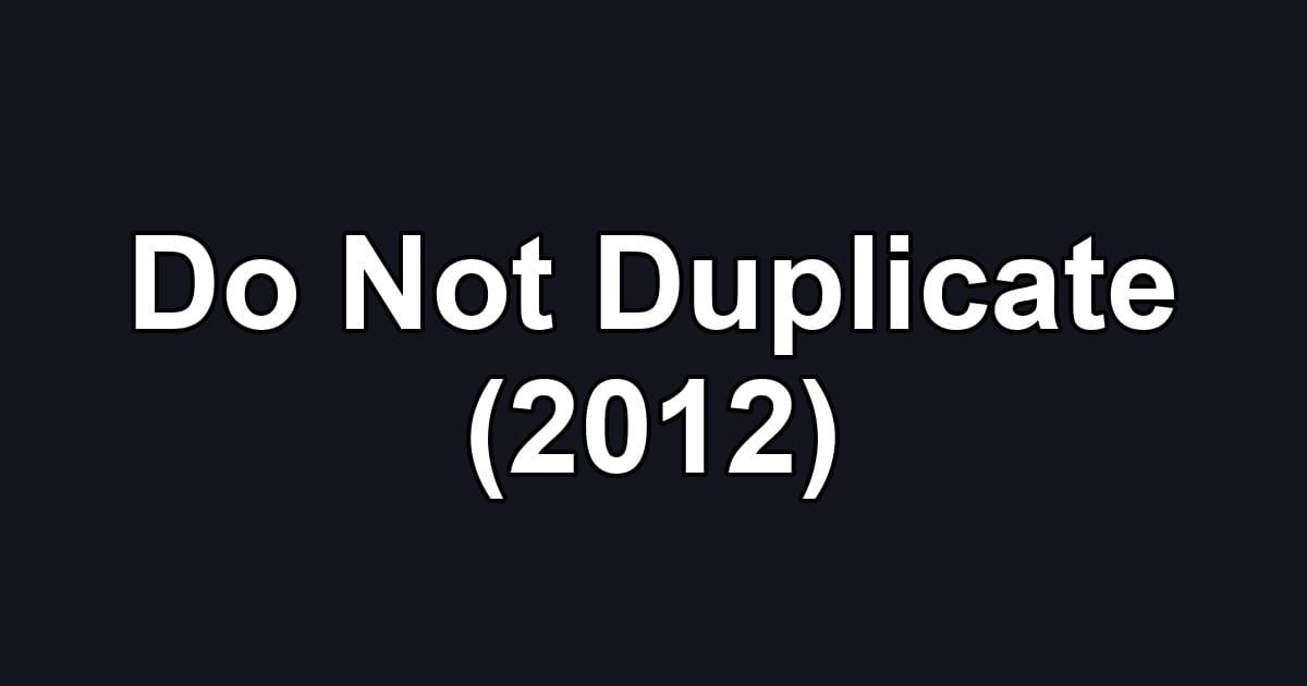 Do Not Duplicate (2012)