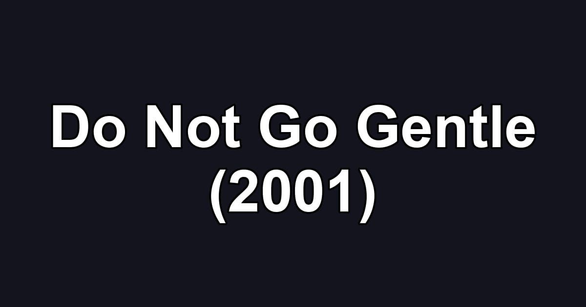 Do Not Go Gentle (2001)