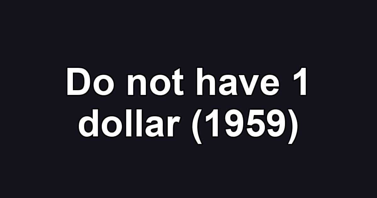 Do not have 1 dollar (1959)