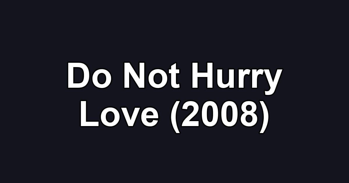 Do Not Hurry Love (2008)