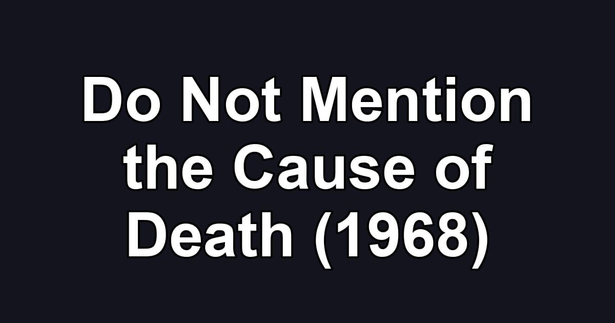 Do Not Mention the Cause of Death (1968)