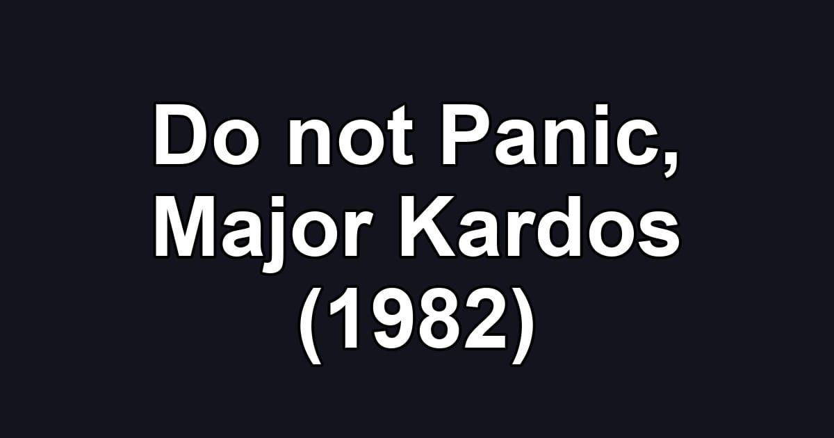 Do not Panic, Major Kardos (1982)