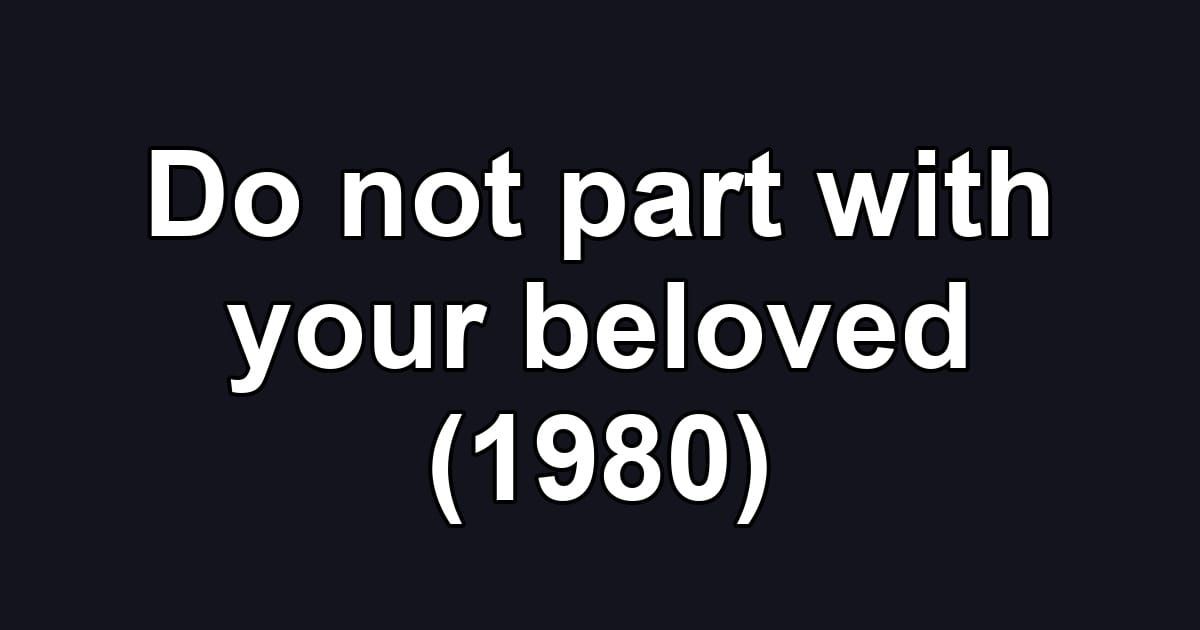 Do not part with your beloved (1980)