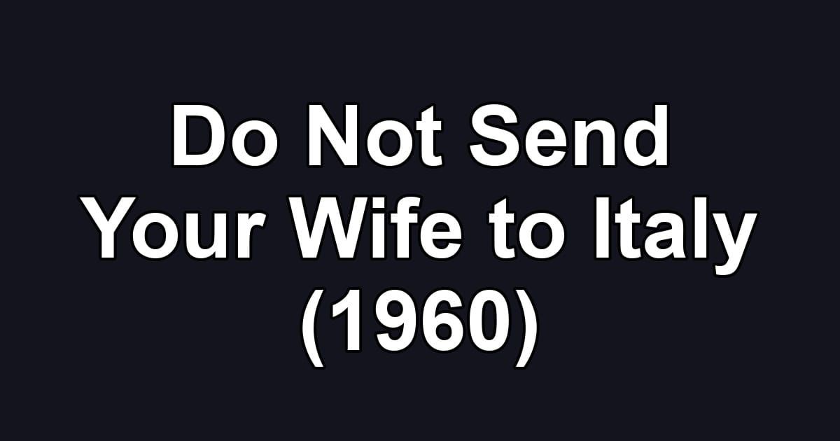Do Not Send Your Wife to Italy (1960)