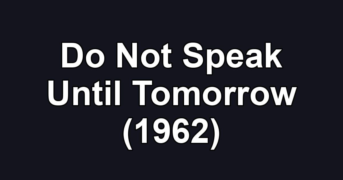 Do Not Speak Until Tomorrow (1962)