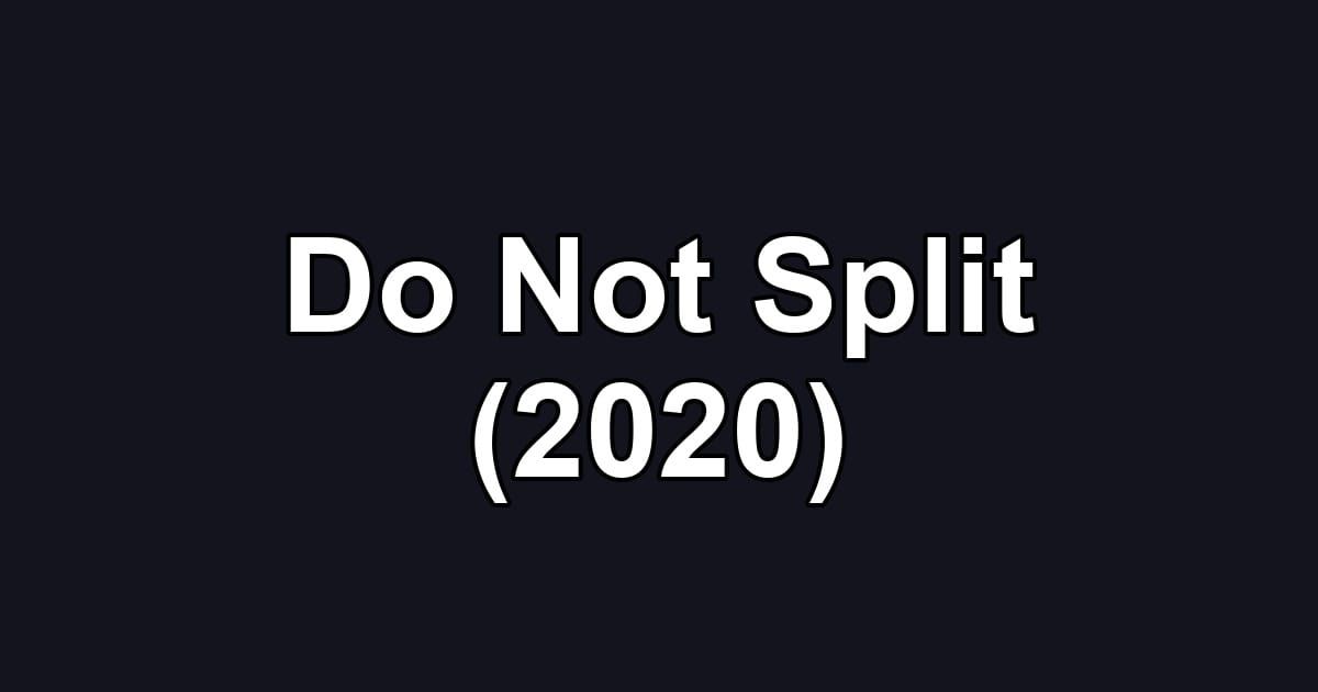 Do Not Split (2020)