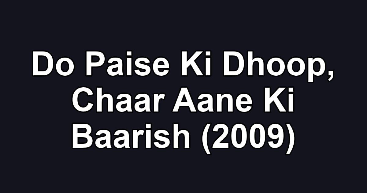 Do Paise Ki Dhoop, Chaar Aane Ki Baarish (2009)