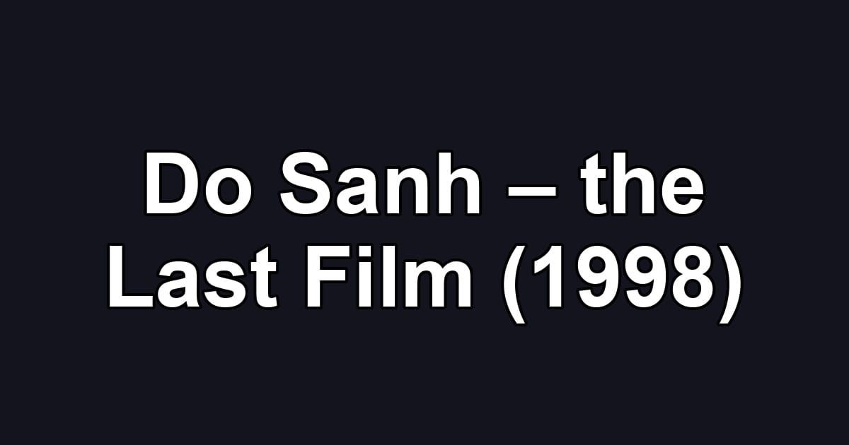 Do Sanh – the Last Film (1998)