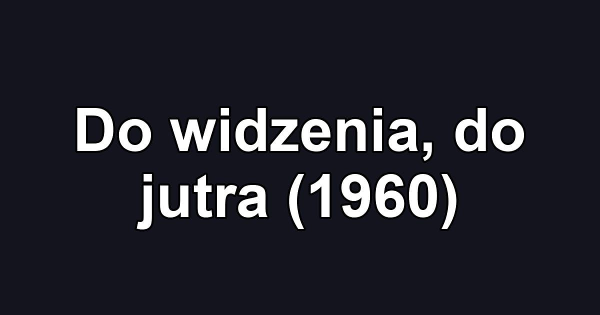Do widzenia, do jutra (1960)