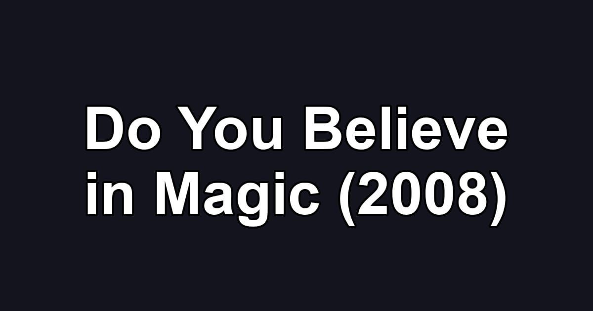 Do You Believe in Magic (2008)