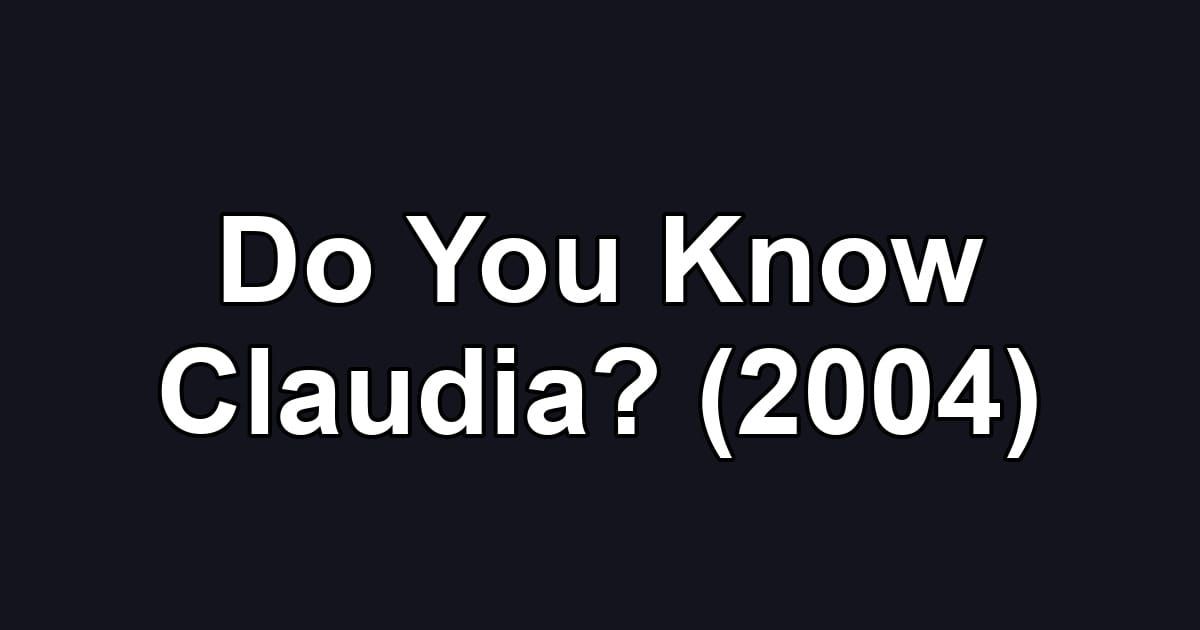 Do You Know Claudia? (2004)