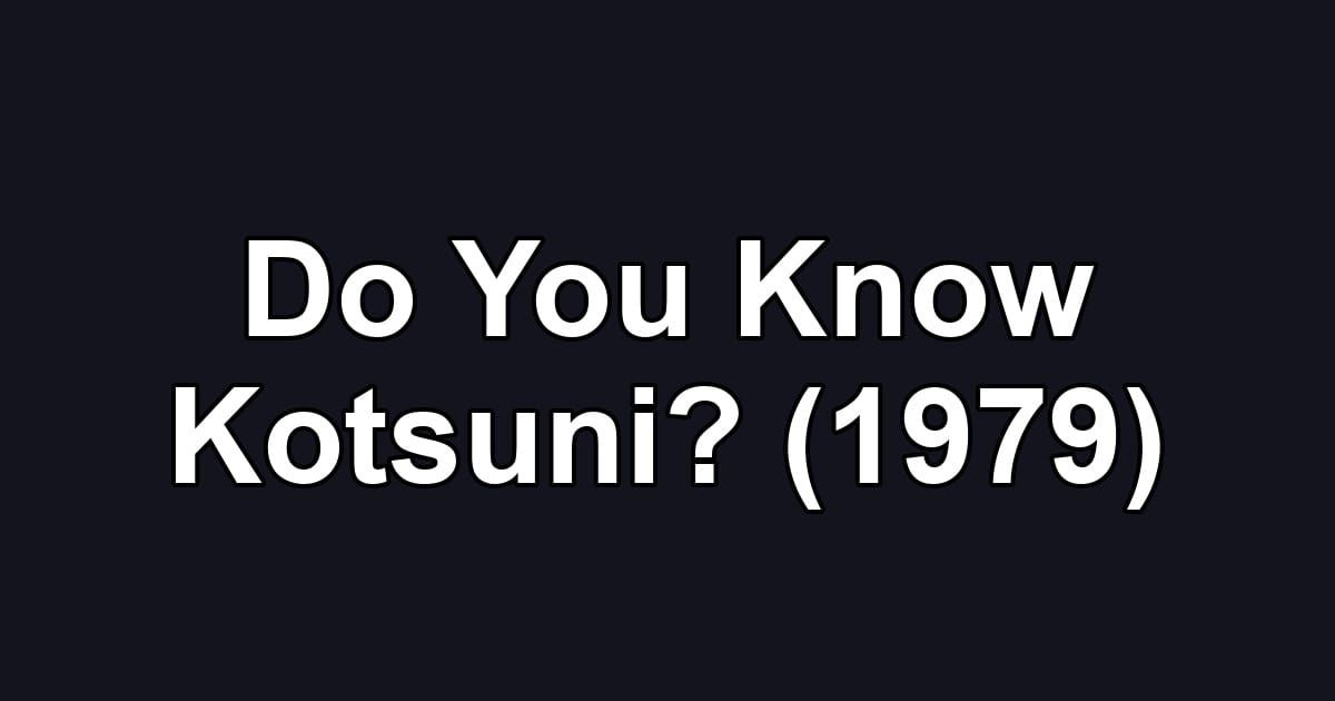 Do You Know Kotsuni? (1979)