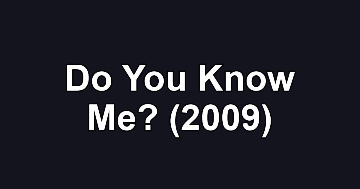 Do You Know Me? (2009)