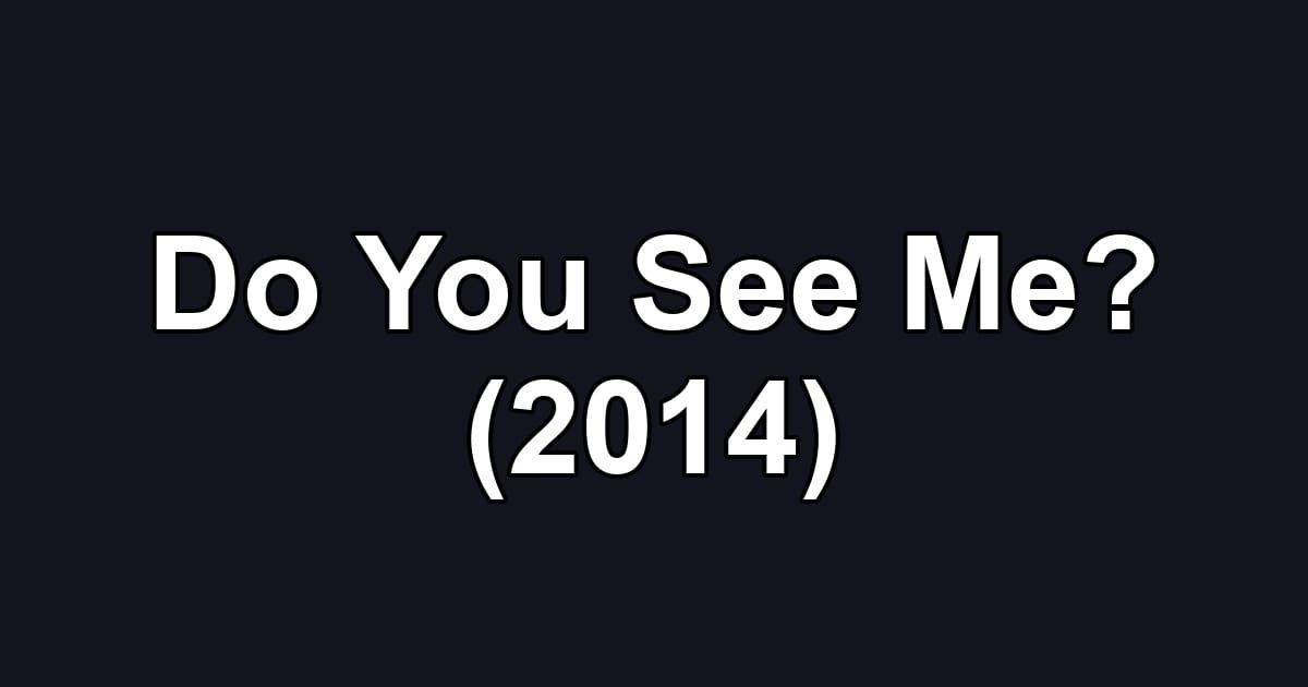 Do You See Me? (2014)