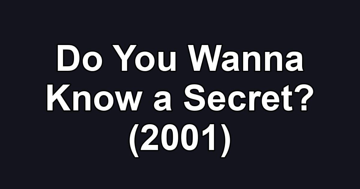 Do You Wanna Know a Secret? (2001)
