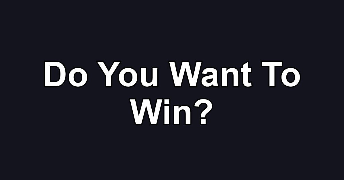 Do You Want To Win?