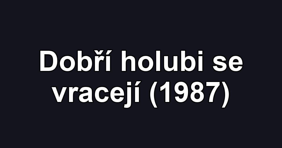 Dobří holubi se vracejí (1987)