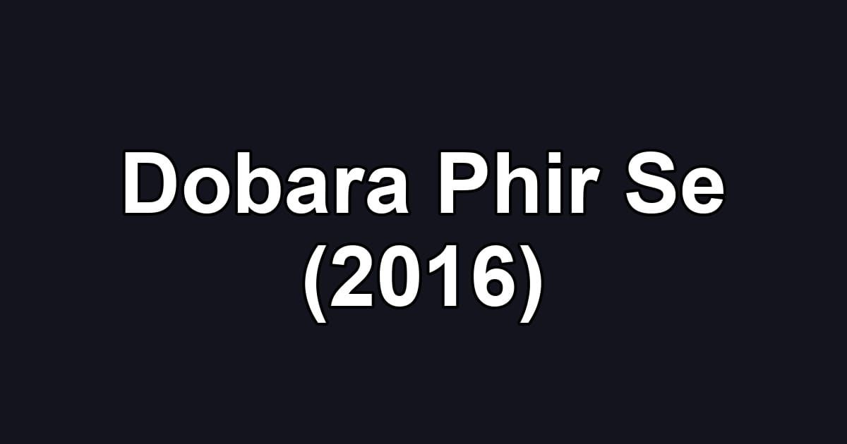 Dobara Phir Se (2016)
