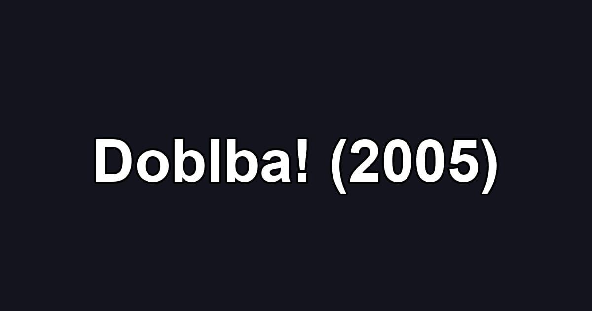 Doblba! (2005)