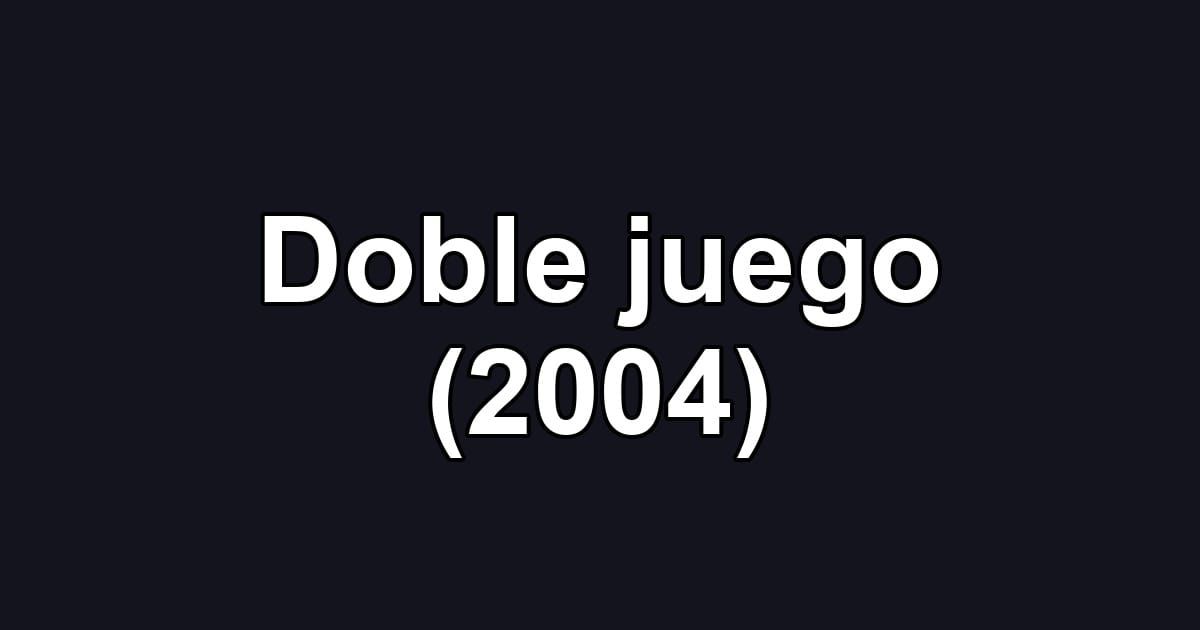 Doble juego (2004)