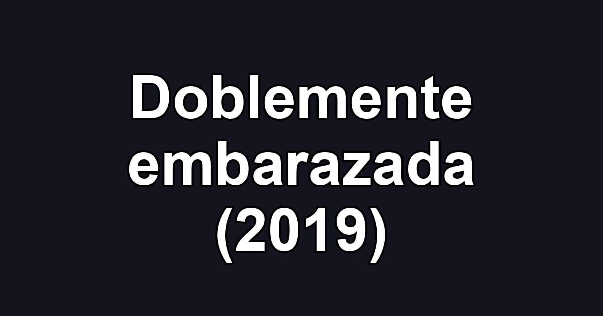 Doblemente embarazada (2019)
