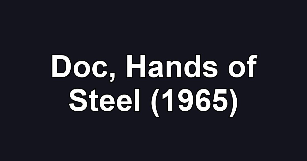 Doc, Hands of Steel (1965)