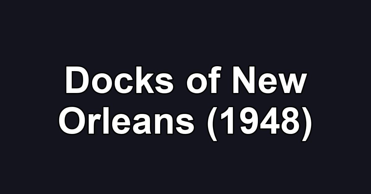 Docks of New Orleans (1948)