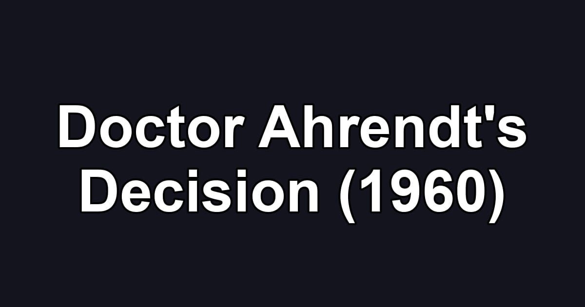 Doctor Ahrendt's Decision (1960)