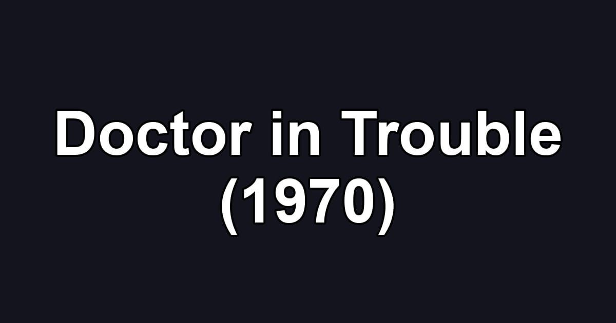 Doctor in Trouble (1970)