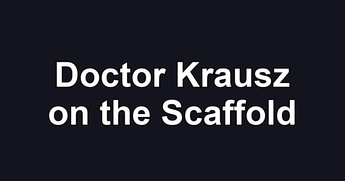 Doctor Krausz on the Scaffold