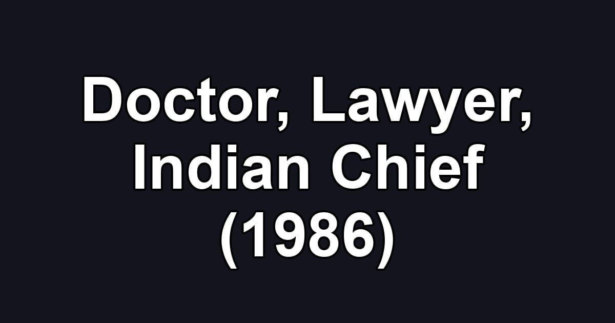 Doctor, Lawyer, Indian Chief (1986)