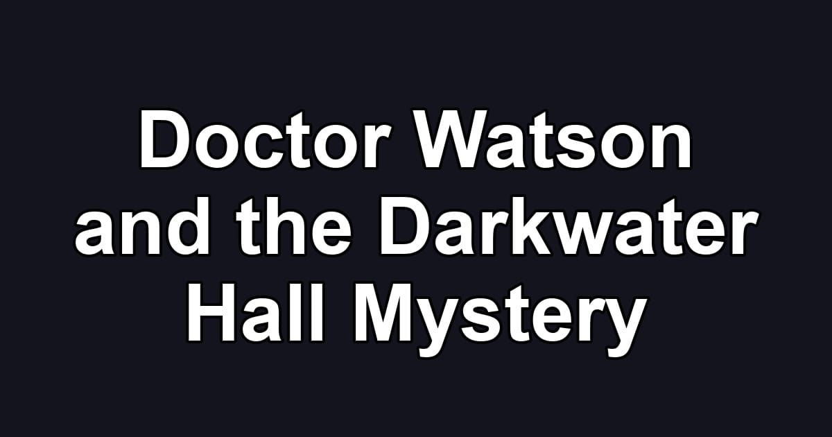 Doctor Watson and the Darkwater Hall Mystery