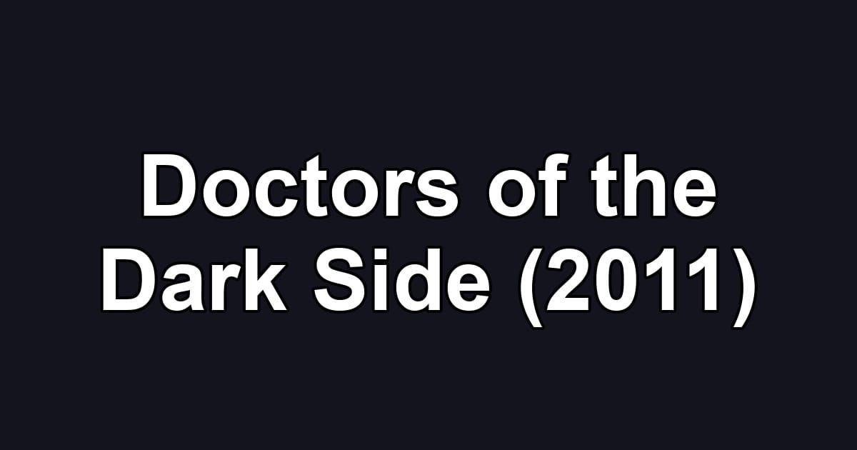 Doctors of the Dark Side (2011)