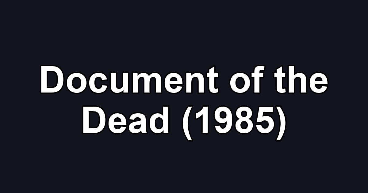 Document of the Dead (1985)