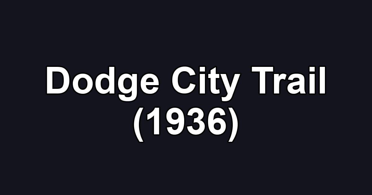Dodge City Trail (1936)