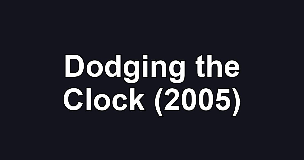 Dodging the Clock (2005)