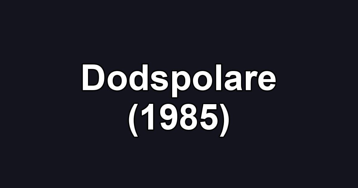 Dodspolare (1985)
