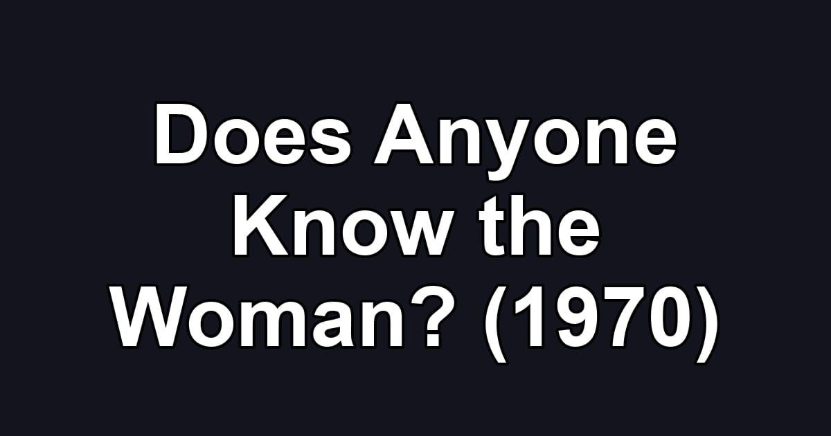 Does Anyone Know the Woman? (1970)