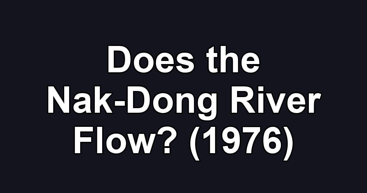 Does the Nak-Dong River Flow? (1976)