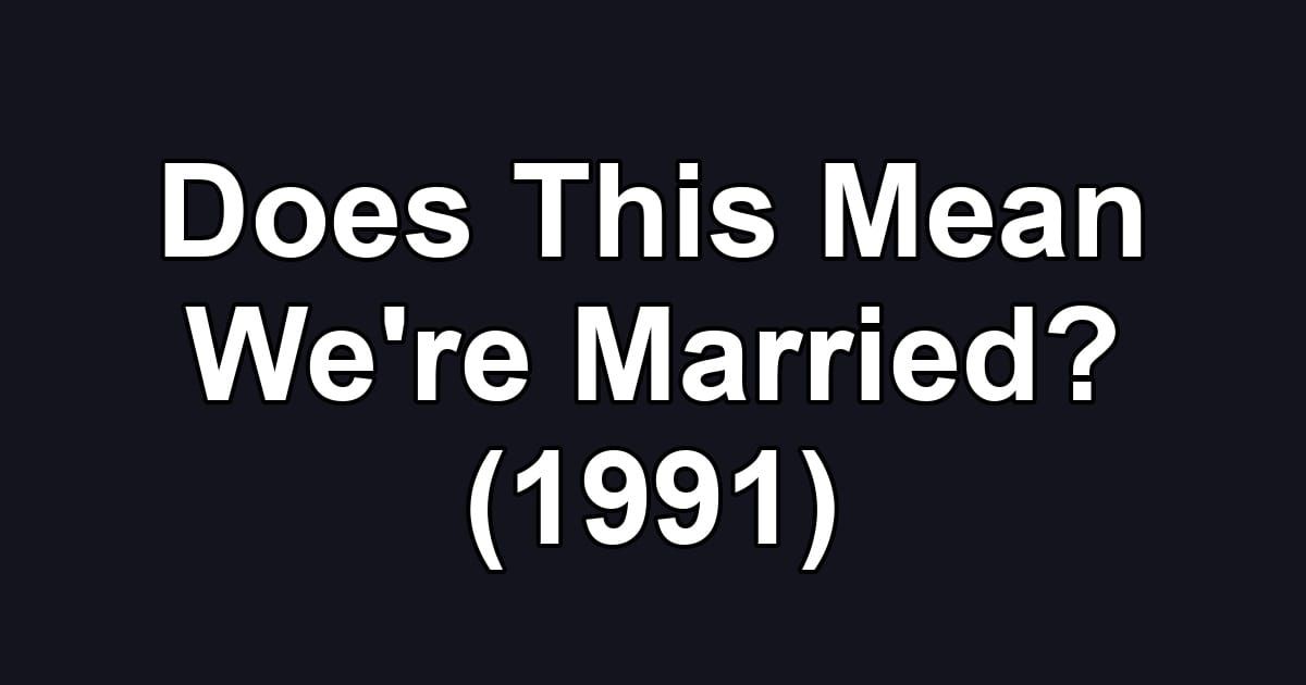 Does This Mean We're Married? (1991)