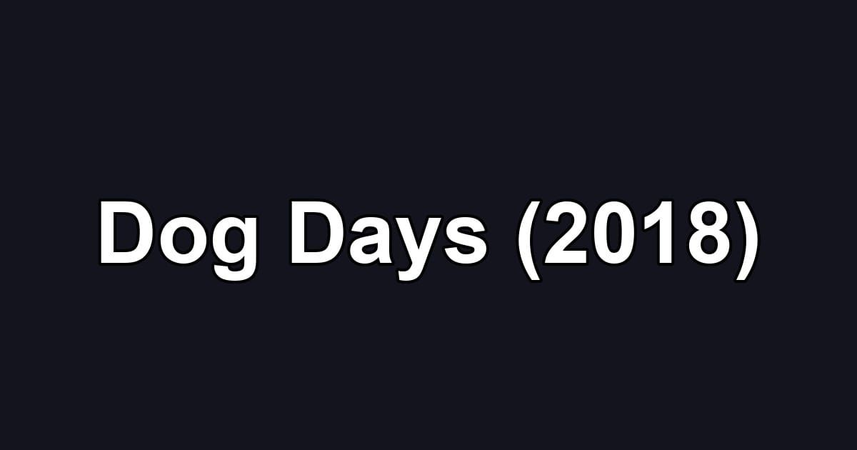 Dog Days (2018)