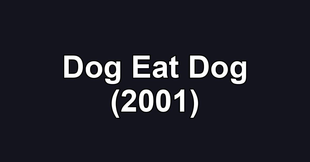 Dog Eat Dog (2001)