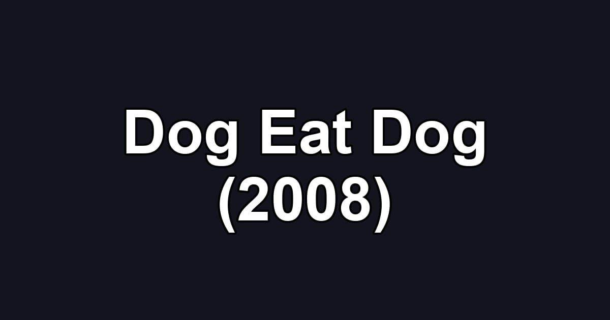 Dog Eat Dog (2008)