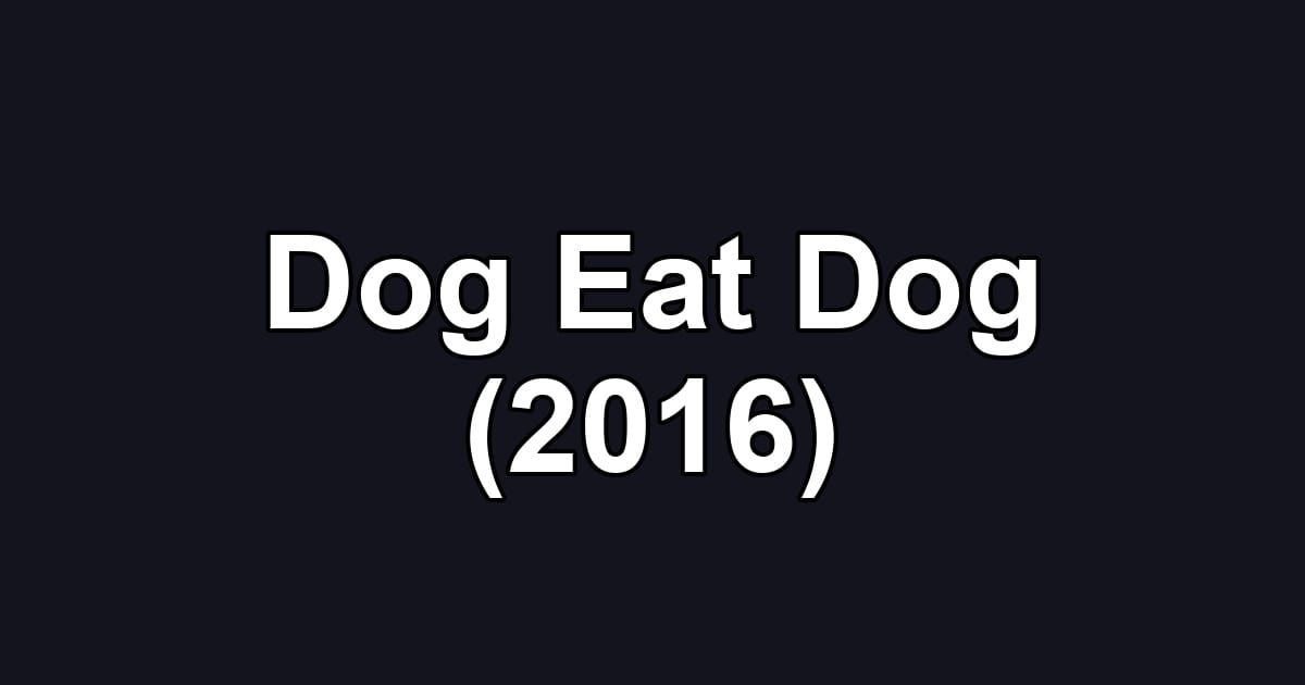 Dog Eat Dog (2016)
