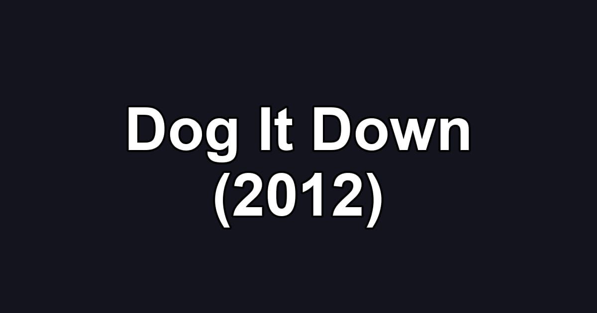 Dog It Down (2012)