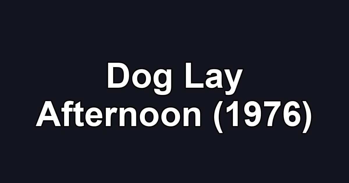 Dog Lay Afternoon (1976)