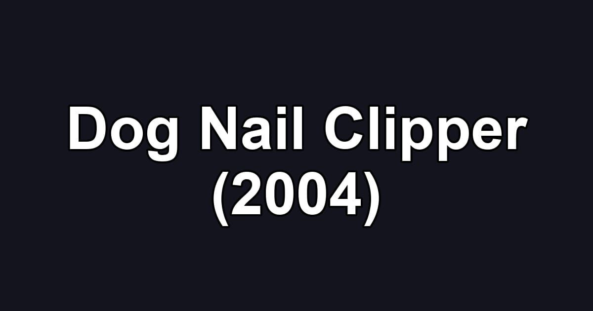 Dog Nail Clipper (2004)
